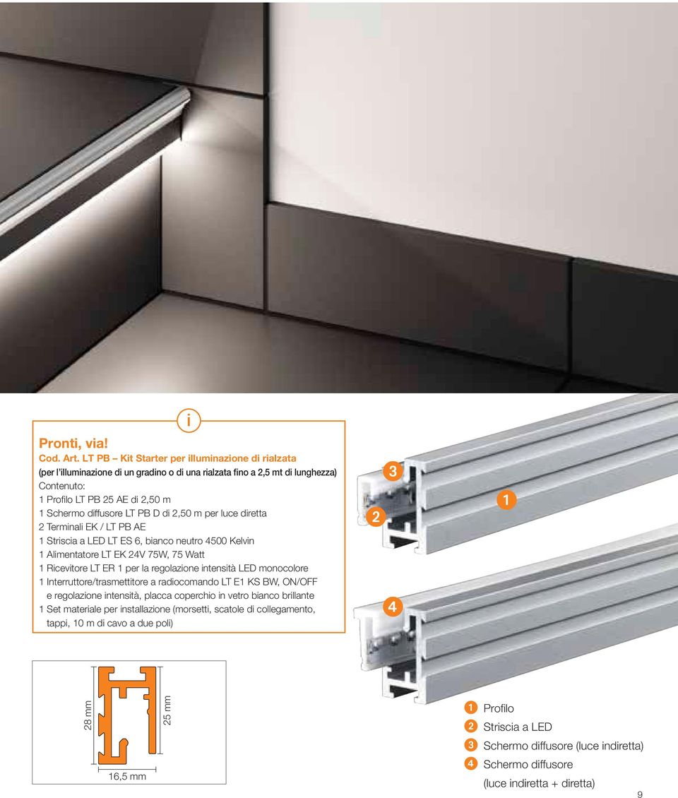 PB D di 2,50 m per luce diretta 2 Terminali EK / LT PB AE 1 Striscia a LED LT ES 6, bianco neutro 4500 Kelvin 1 Alimentatore LT EK 24V 75W, 75 Watt 1 Ricevitore LT ER 1 per la regolazione