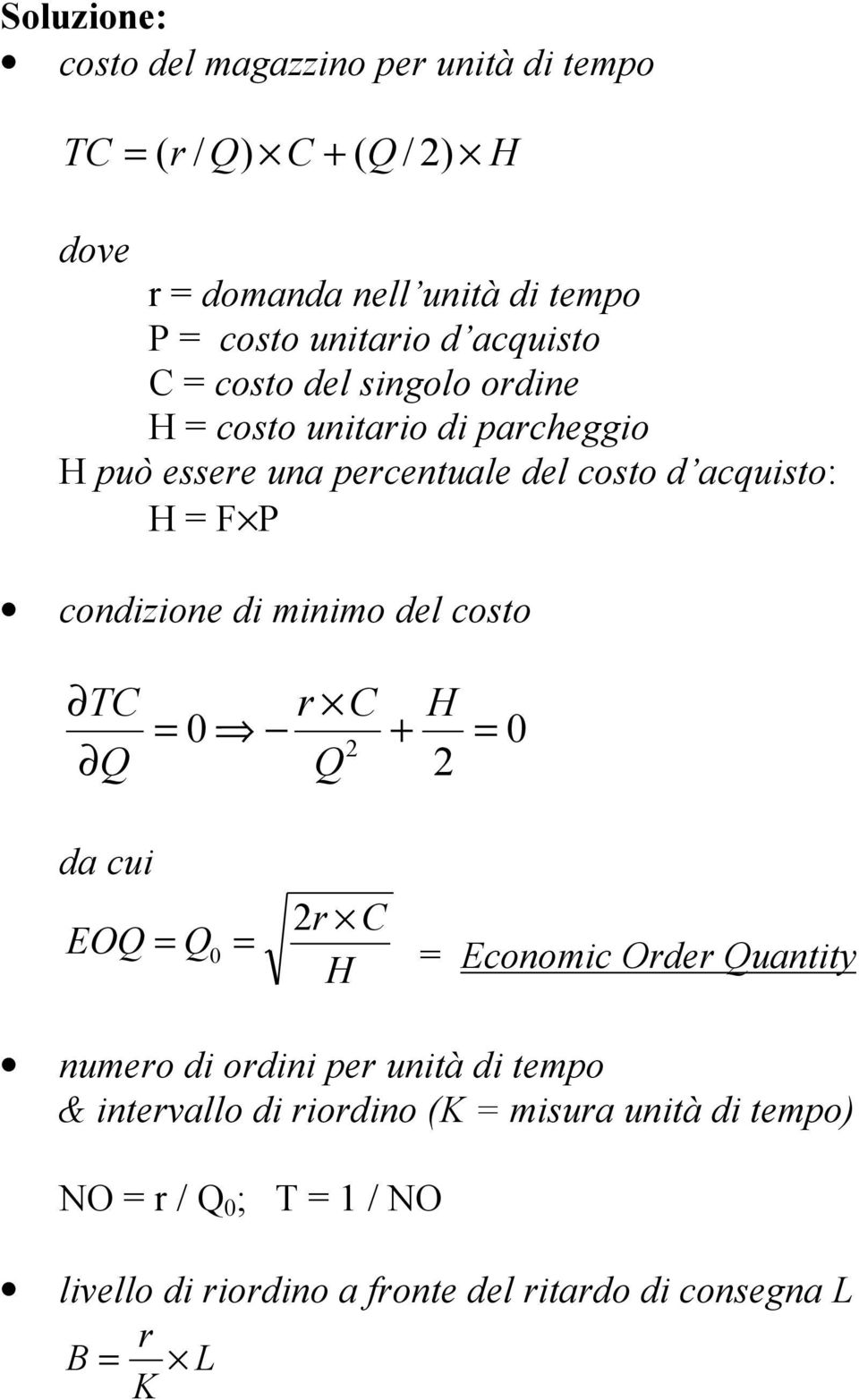 condizione di minimo del coso TC C H 0 + 0 da cui C EO 0 H Economic Ode uaniy numeo di odini e unià di emo &