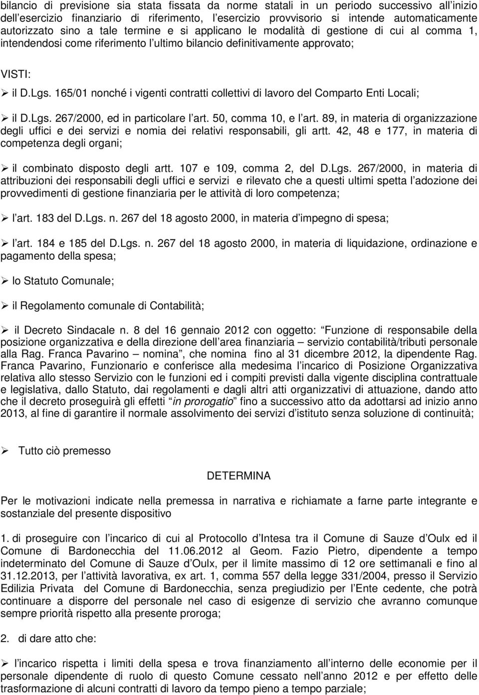 165/01 nonché i vigenti contratti collettivi di lavoro del Comparto Enti Locali; il D.Lgs. 267/2000, ed in particolare l art. 50, comma 10, e l art.