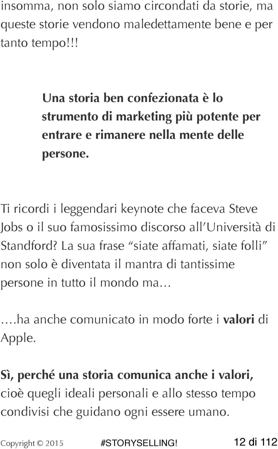 Ti ricordi i leggendari keynote che faceva Steve Jobs o il suo famosissimo discorso all Università di Standford?