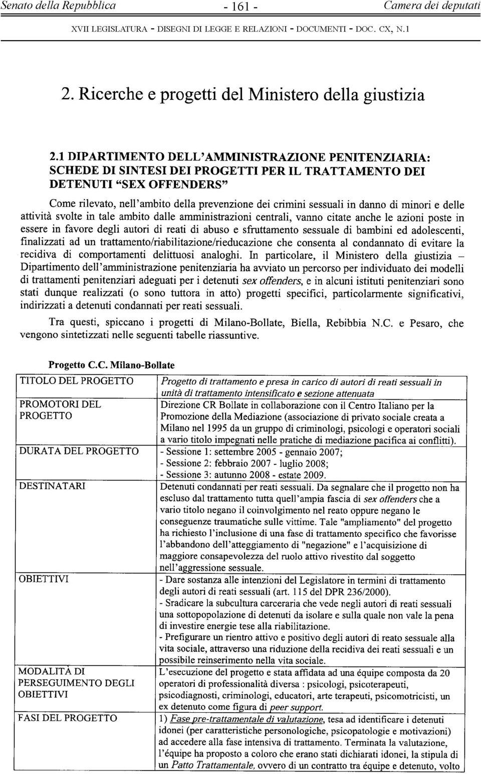 danno di minori e delle attività svolte in tale ambito dalle amministrazioni centrali, vanno citate anche le azioni poste in essere in favore degli autori di reati di abuso e sfruttamento sessuale di