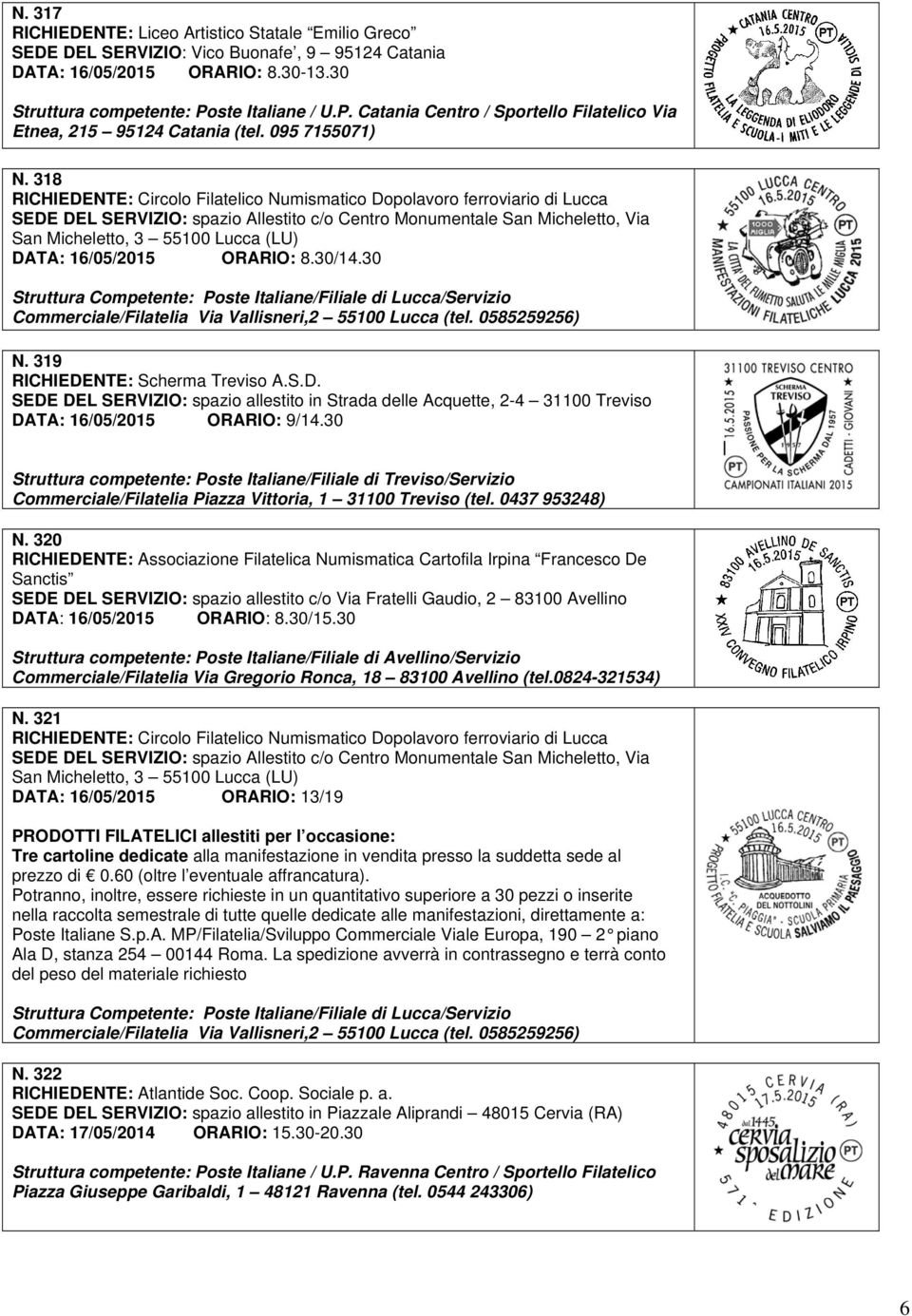 318 RICHIEDENTE: Circolo Filatelico Numismatico Dopolavoro ferroviario di Lucca SEDE DEL SERVIZIO: spazio Allestito c/o Centro Monumentale San Micheletto, Via San Micheletto, 3 55100 Lucca (LU) DATA: