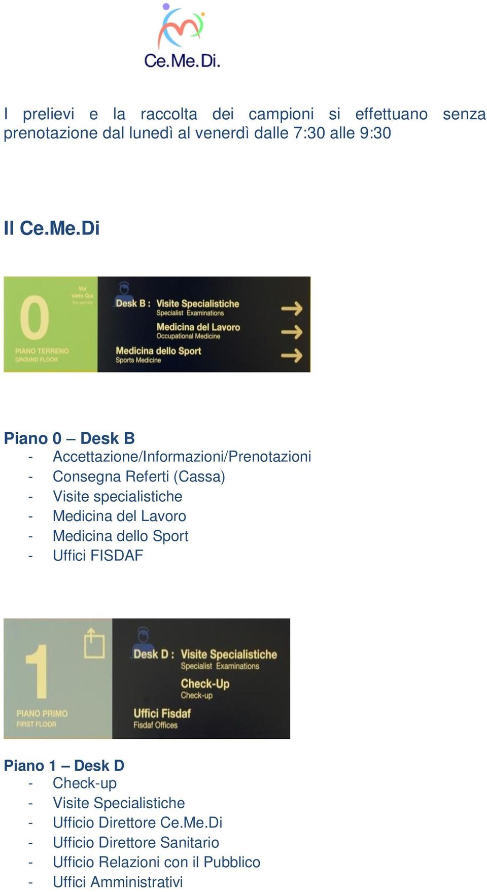 Di Piano 0 Desk B - Accettazione/Informazioni/Prenotazioni - Consegna Referti (Cassa) - Visite specialistiche -