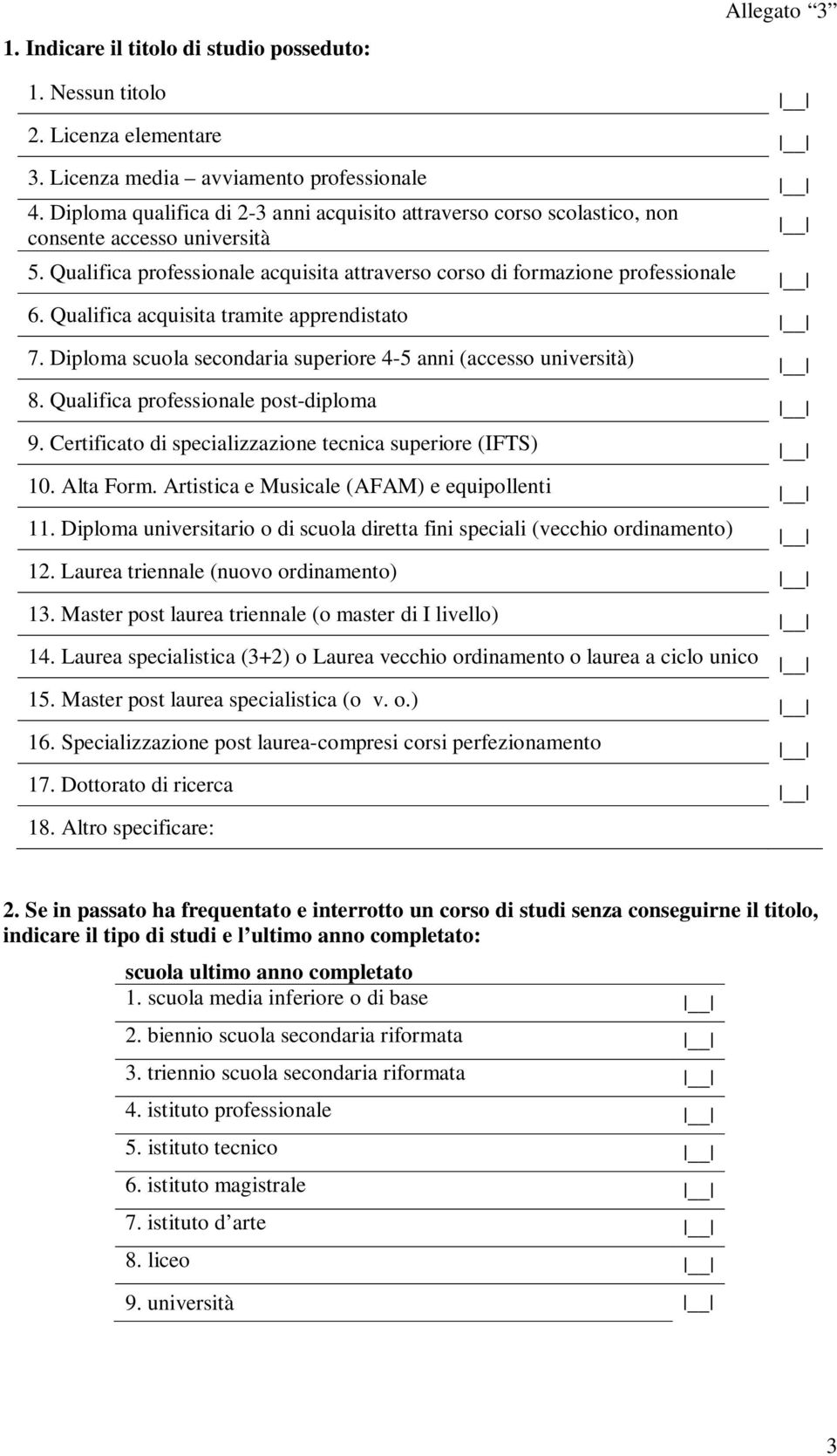 Qualifica acquisita tramite apprendistato 7. Diploma scuola secondaria superiore 4-5 anni (accesso università) 8. Qualifica professionale post-diploma 9.