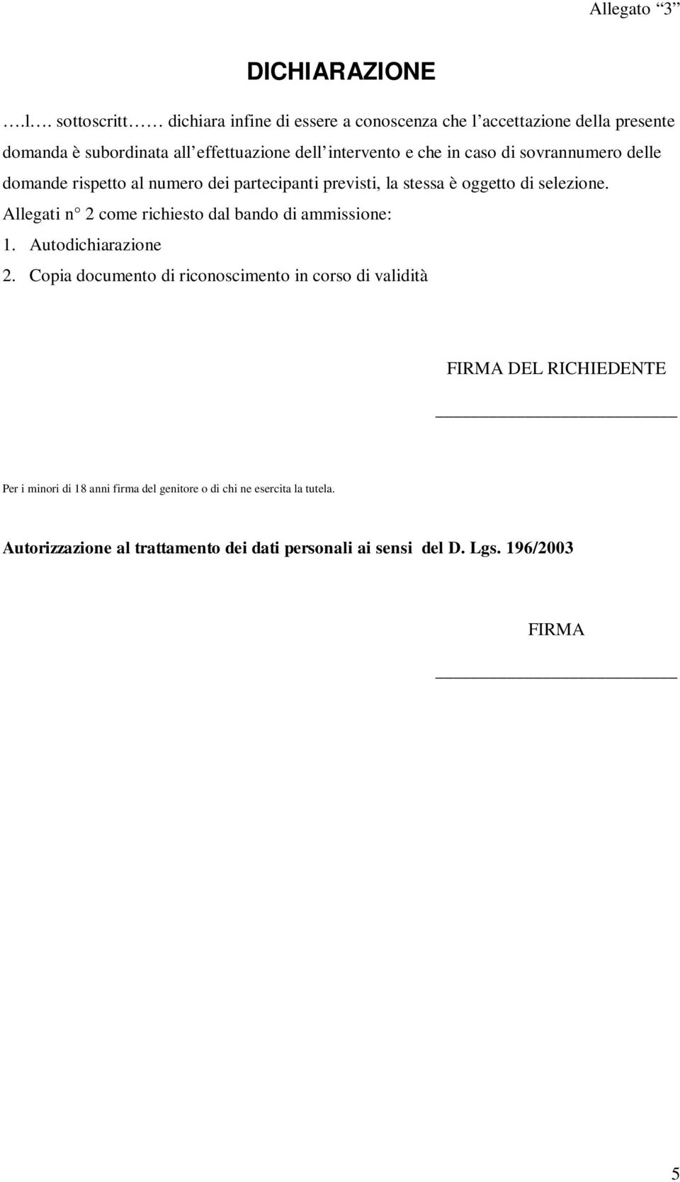 caso di sovrannumero delle domande rispetto al numero dei partecipanti previsti, la stessa è oggetto di selezione.