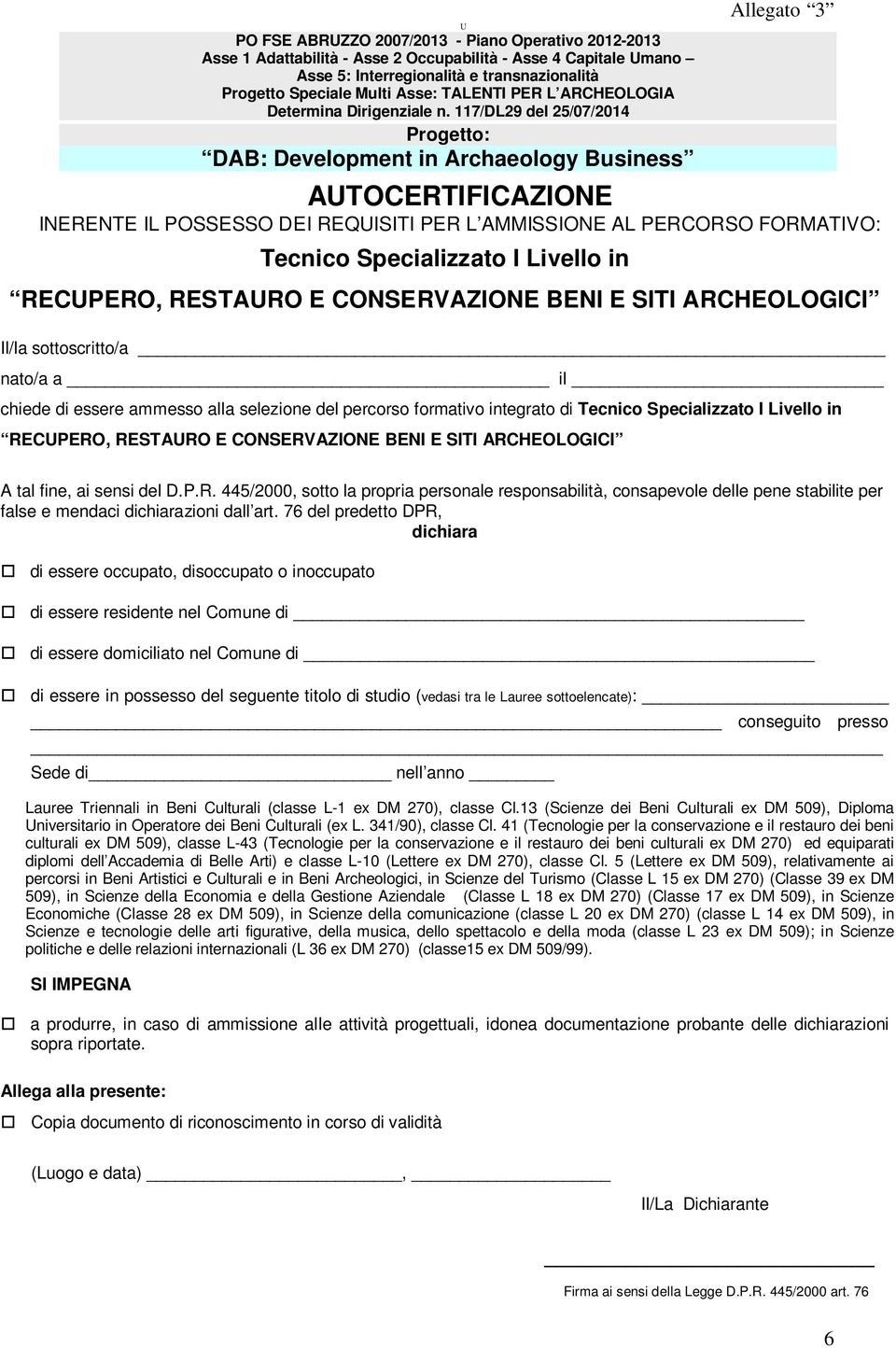 117/DL29 del 25/07/2014 Progetto: DAB: Development in Archaeology Business Allegato 3 AUTOCERTIFICAZIONE INERENTE IL POSSESSO DEI REQUISITI PER L AMMISSIONE AL PERCORSO FORMATIVO: Tecnico