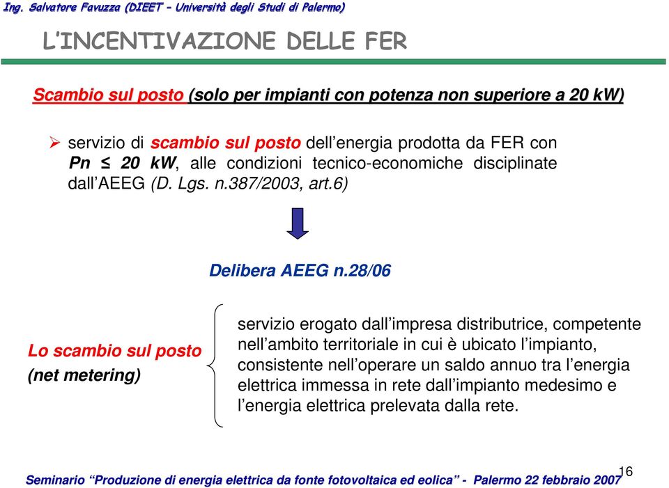 Pn 20 kw, alle condizioni tecnico-economiche disciplinate dall AEEG (D. Lgs. n.387/2003, art.6) Delibera AEEG n.