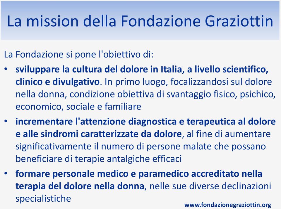 diagnostica e terapeutica al dolore e alle sindromi caratterizzate da dolore, al fine di aumentare significativamente il numero di persone malate che possano