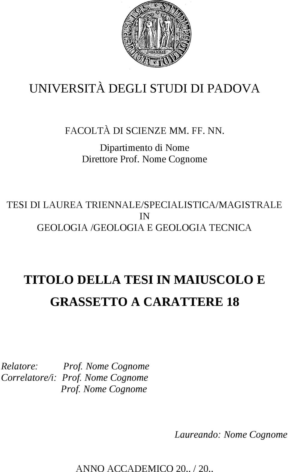 Nome Cognome TESI DI LAUREA TRIENNALE/SPECIALISTICA/MAGISTRALE IN GEOLOGIA /GEOLOGIA E GEOLOGIA