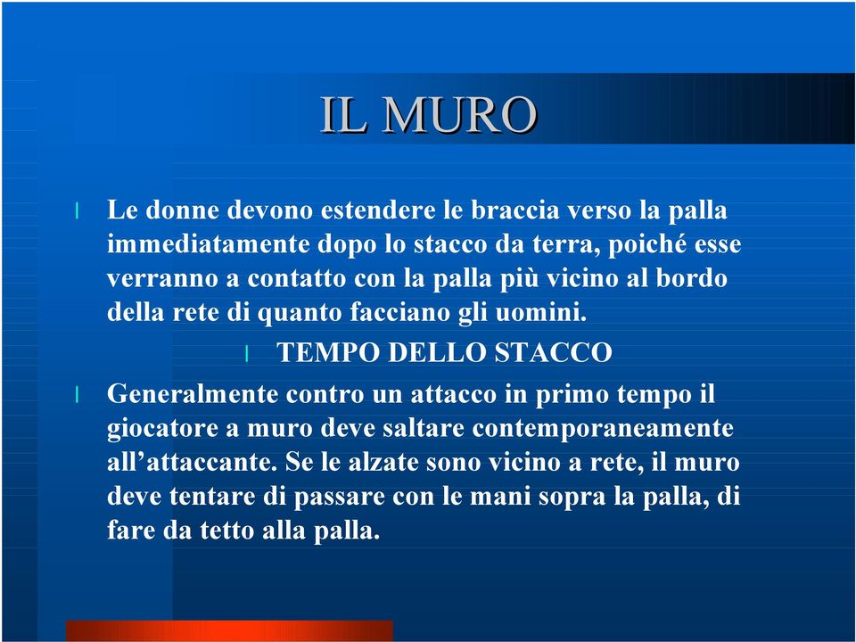 TEMPO DELLO STACCO Generalmente contro un attacco in primo tempo il giocatore a muro deve saltare