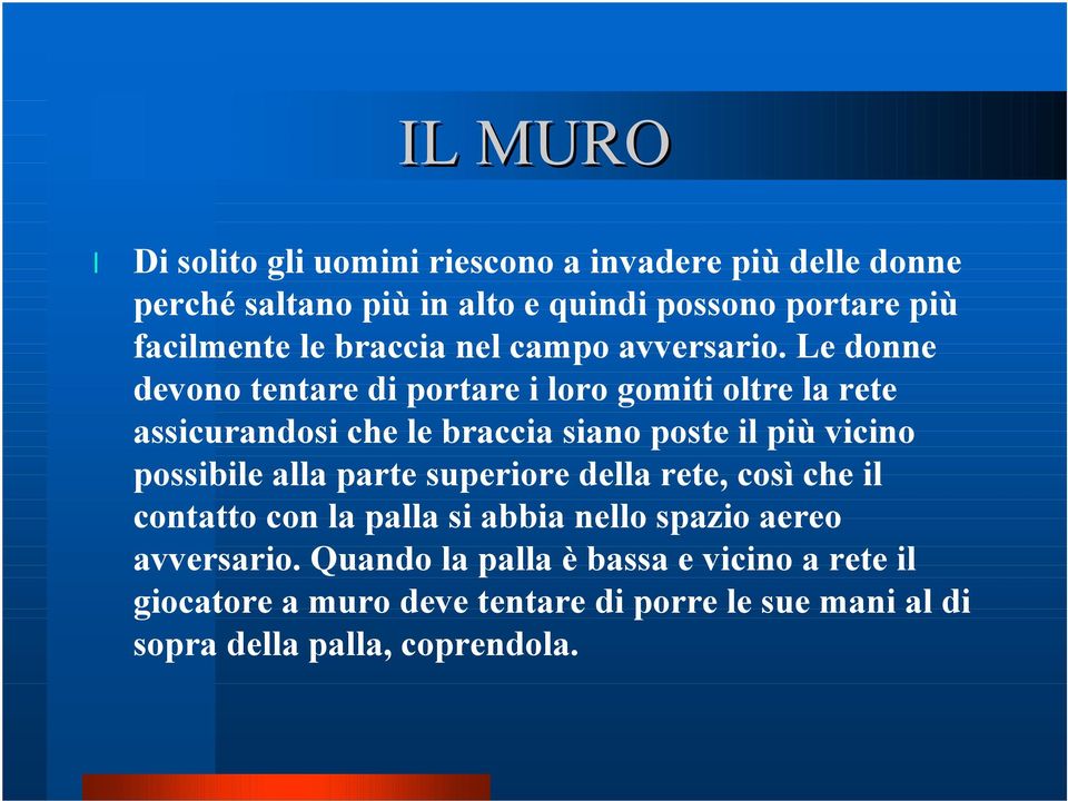 Le donne devono tentare di portare i loro gomiti oltre la rete assicurandosi che le braccia siano poste il più vicino possibile