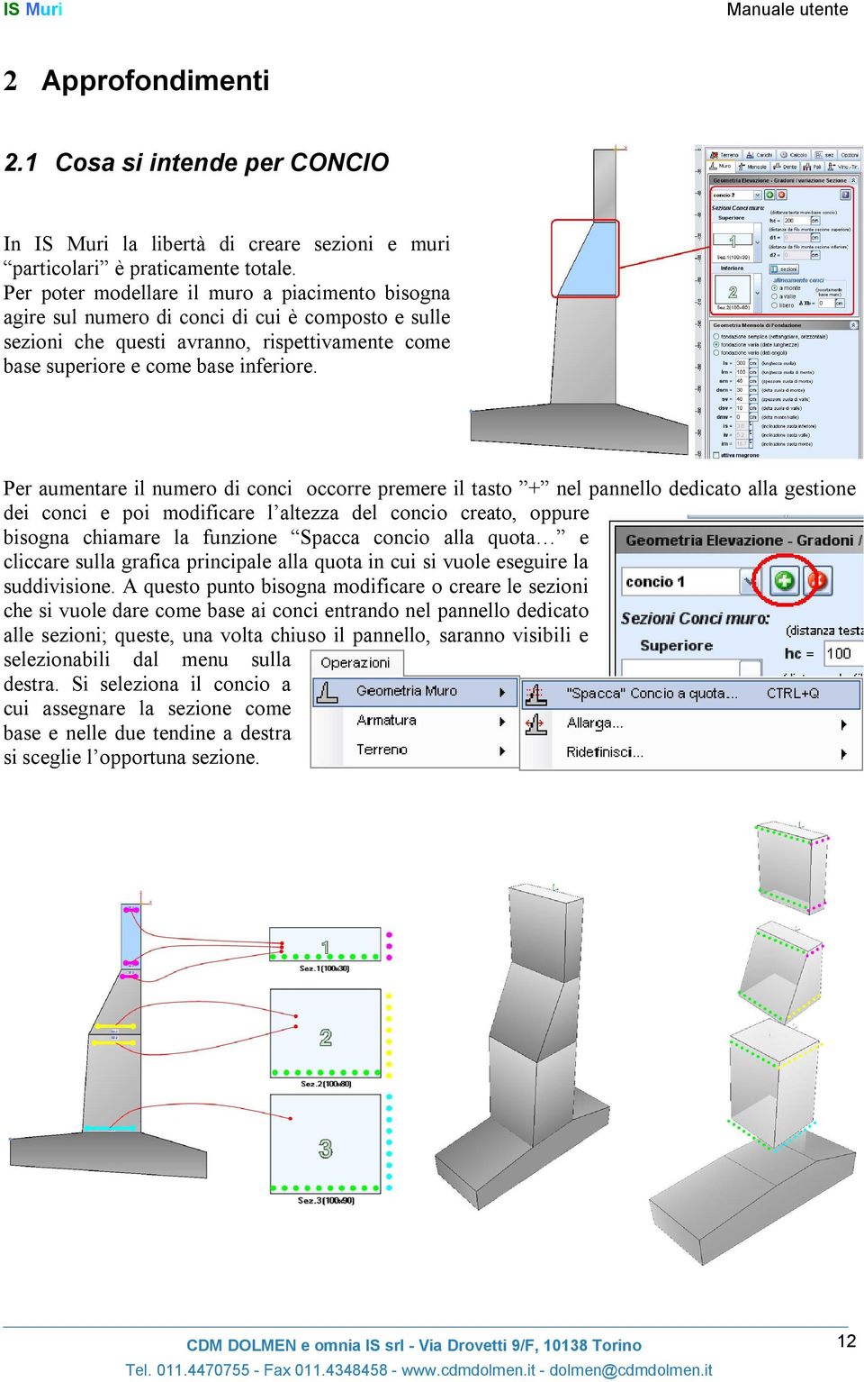 Per aumentare il numero di conci occorre premere il tasto + nel pannello dedicato alla gestione dei conci e poi modificare l altezza del concio creato, oppure bisogna chiamare la funzione Spacca