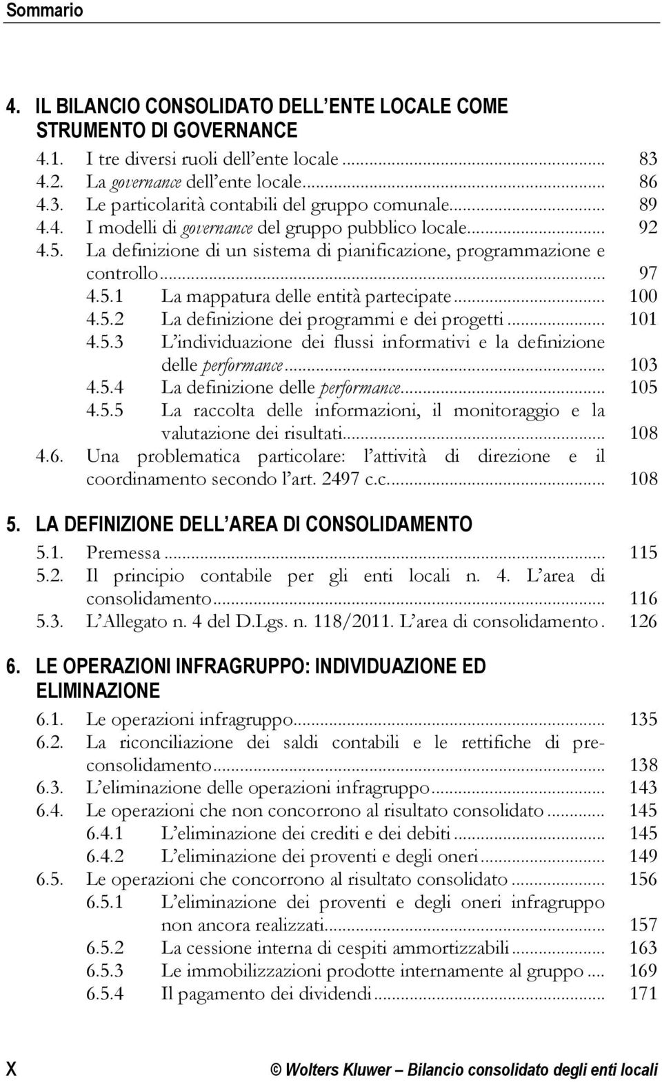 .. 100 4.5.2 La definizione dei programmi e dei progetti... 101 4.5.3 L individuazione dei flussi informativi e la definizione delle performance... 103 4.5.4 La definizione delle performance... 105 4.