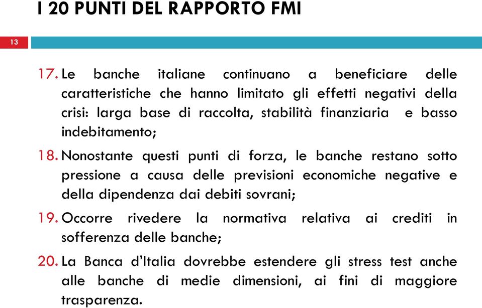 raccolta, stabilità finanziaria e basso indebitamento; 18.