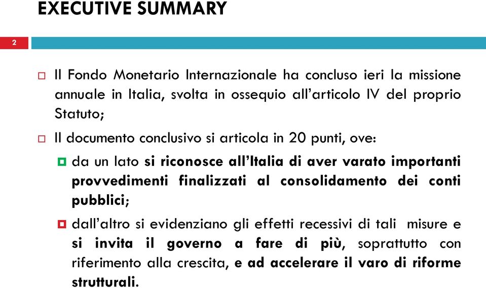 varato importanti provvedimenti finalizzati al consolidamento dei conti pubblici; dall altro si evidenziano gli effetti recessivi