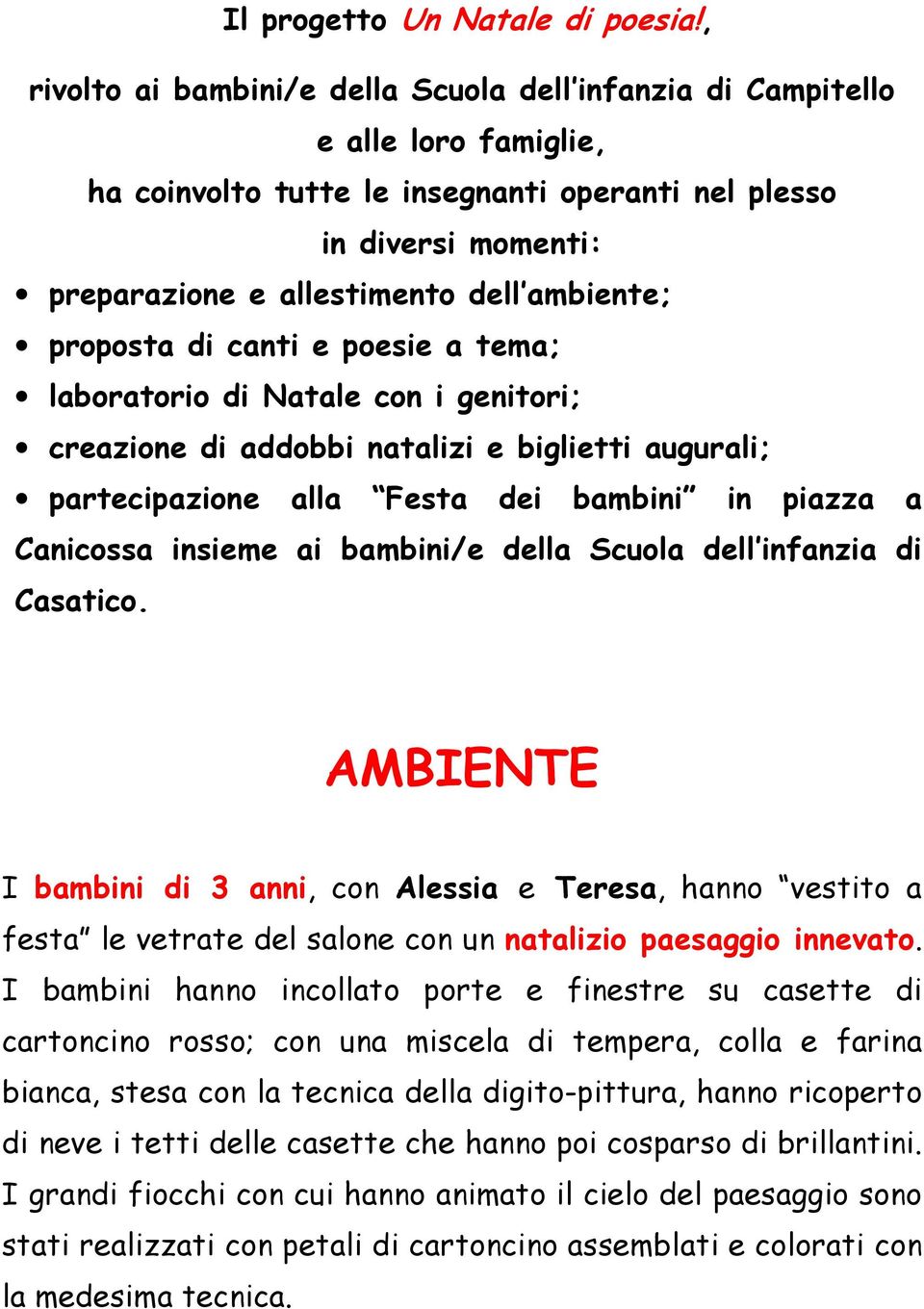 ambiente; proposta di canti e poesie a tema; laboratorio di Natale con i genitori; creazione di addobbi natalizi e biglietti augurali; partecipazione alla Festa dei bambini in piazza a Canicossa