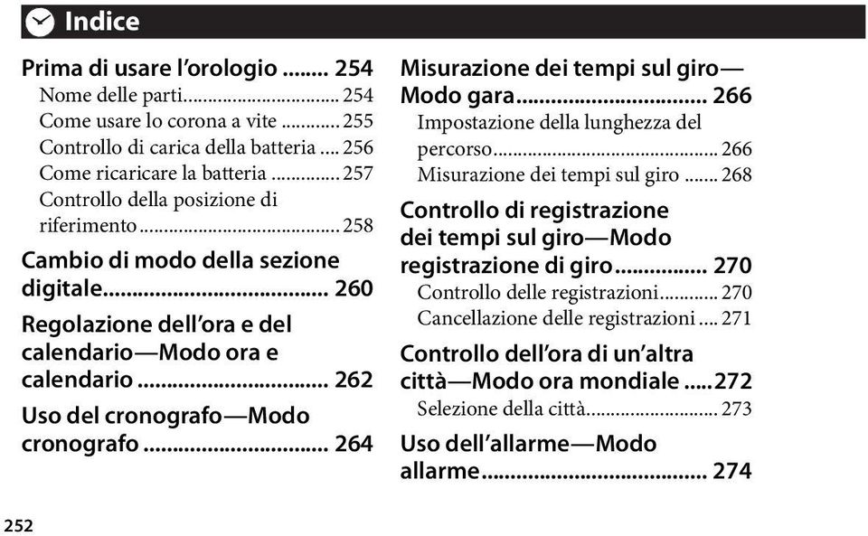 .. 264 Misurazione dei tempi sul giro Modo gara... 266 Impostazione della lunghezza del percorso... 266 Misurazione dei tempi sul giro.