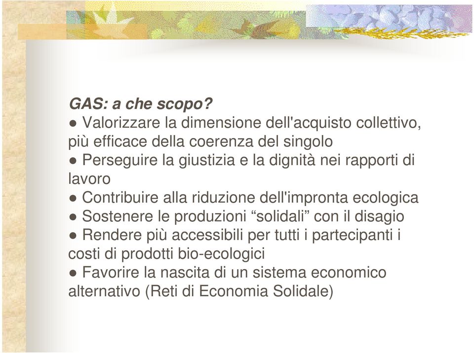 giustizia e la dignità nei rapporti di lavoro Contribuire alla riduzione dell'impronta ecologica Sostenere