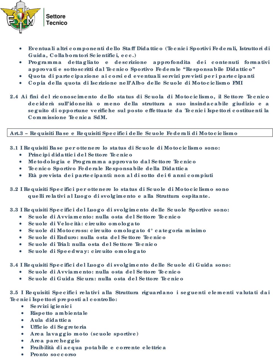 previsti per i partecipanti Copia della quota di Iscrizione nell Albo delle Scuole di Motociclismo FMI 2.