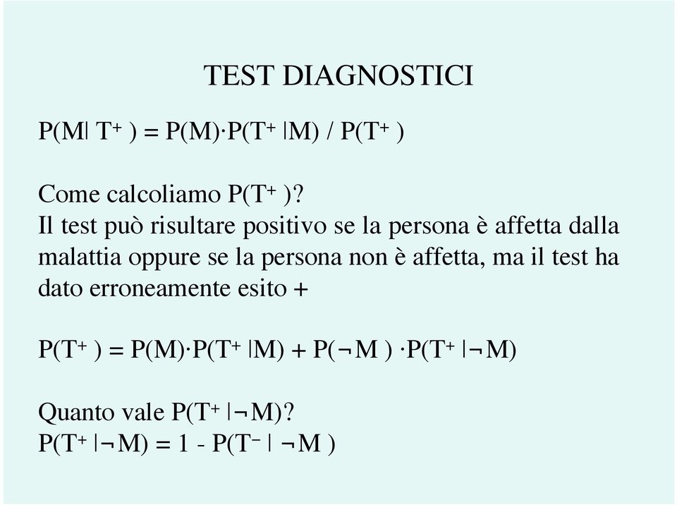 se la persona non è affetta, ma il test ha dato erroneamente esito + P(T + )