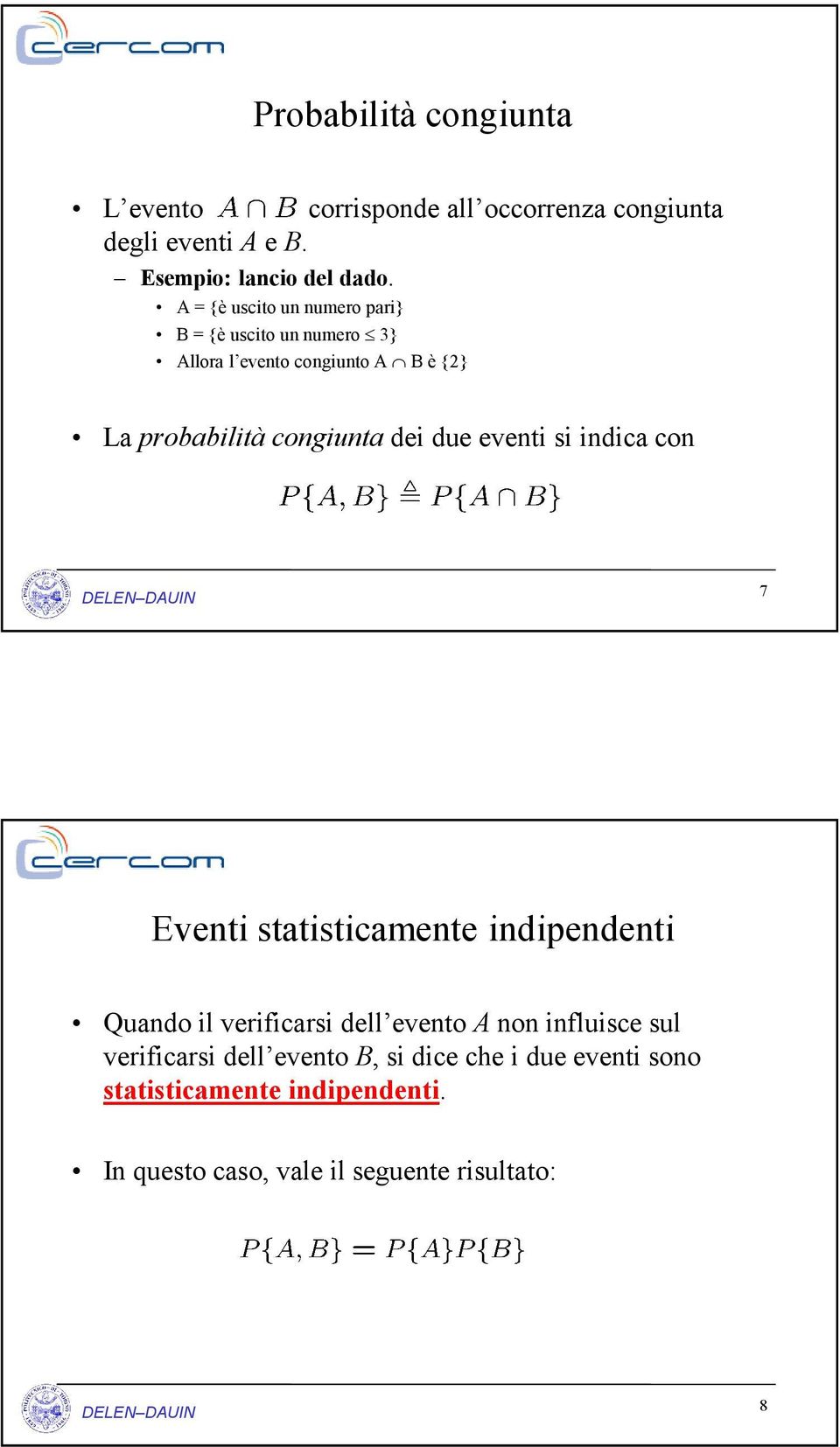 due eventi si indica con 7 Eventi statisticamente indipendenti Quando il verificarsi dell evento A non influisce sul
