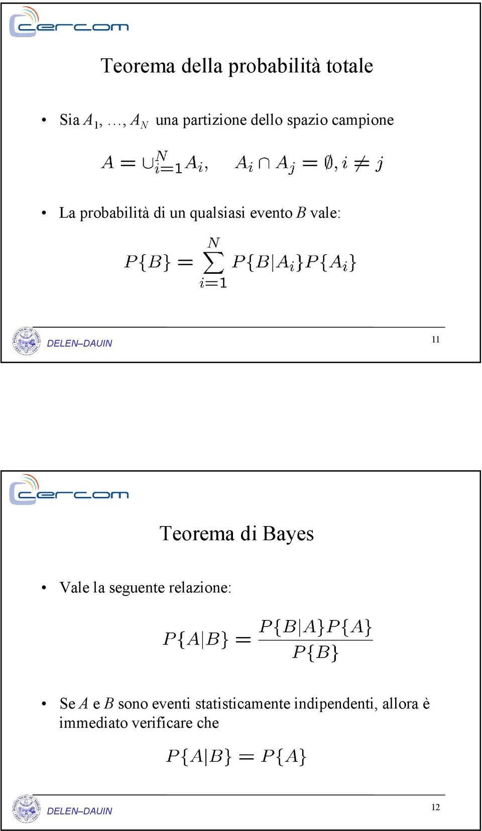 vale: 11 Teorema di Bayes Vale la seguente relazione: Se A e B