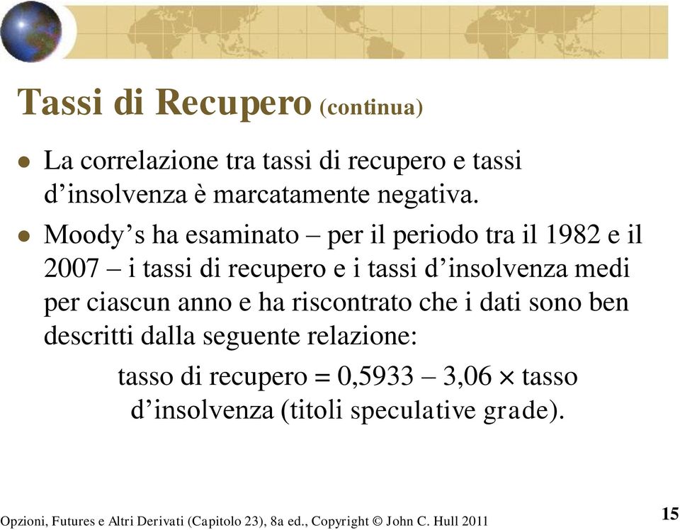 anno e ha riscontrato che i dati sono ben descritti dalla seguente relazione: tasso di recupero = 0,5933 3,06 tasso d