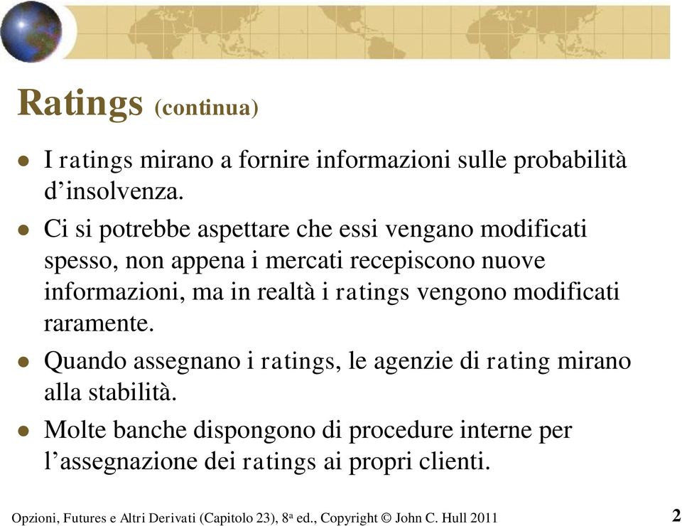 informazioni, ma in realtà i ratings vengono modificati raramente.