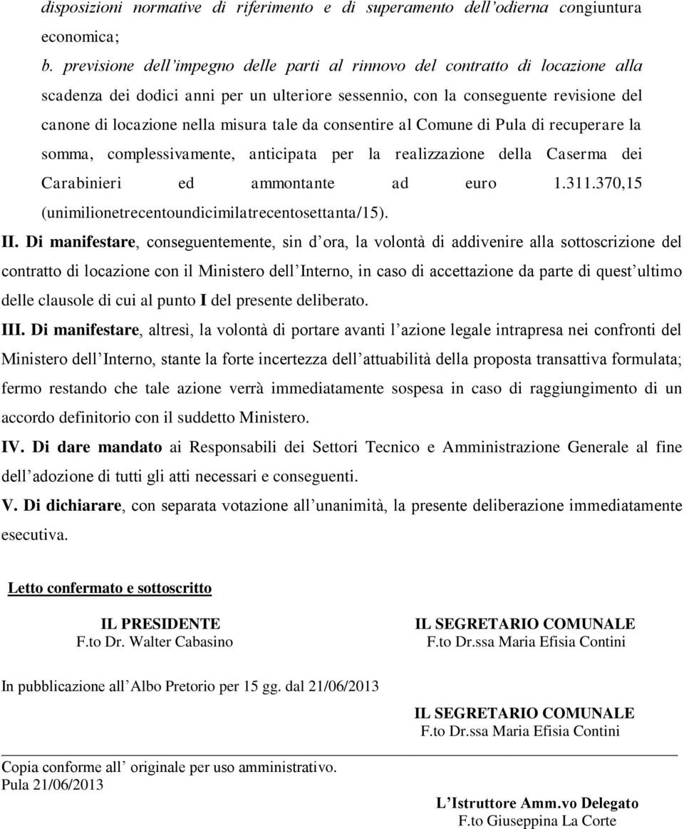 tale da consentire al Comune di Pula di recuperare la somma, complessivamente, anticipata per la realizzazione della Caserma dei Carabinieri ed ammontante ad euro 1.311.