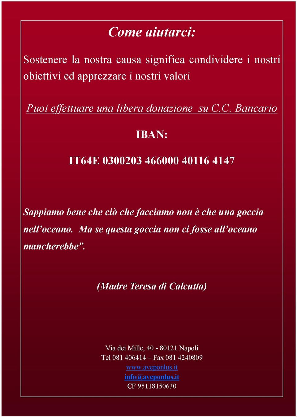 C. Bancario IBAN: IT64E 0300203 466000 40116 4147 Sappiamo bene che ciò che facciamo non è che una goccia nell