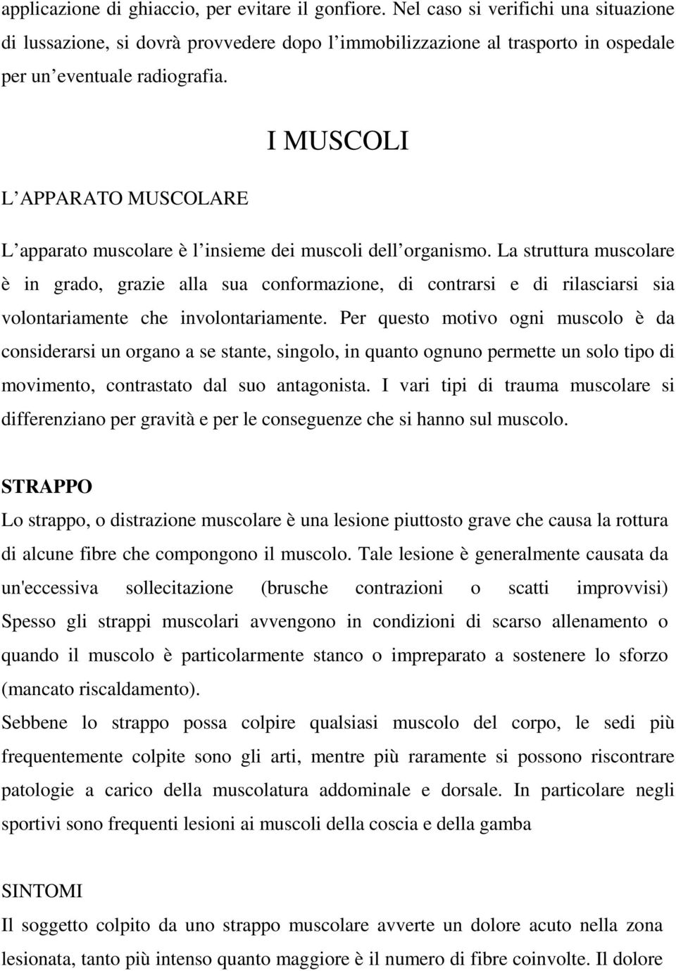 I MUSCOLI L APPARATO MUSCOLARE L apparato muscolare è l insieme dei muscoli dell organismo.