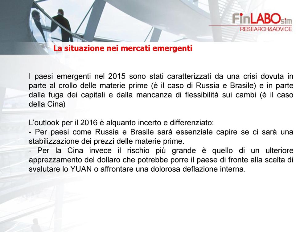 differenziato: - Per paesi come Russia e Brasile sarà essenziale capire se ci sarà una stabilizzazione dei prezzi delle materie prime.