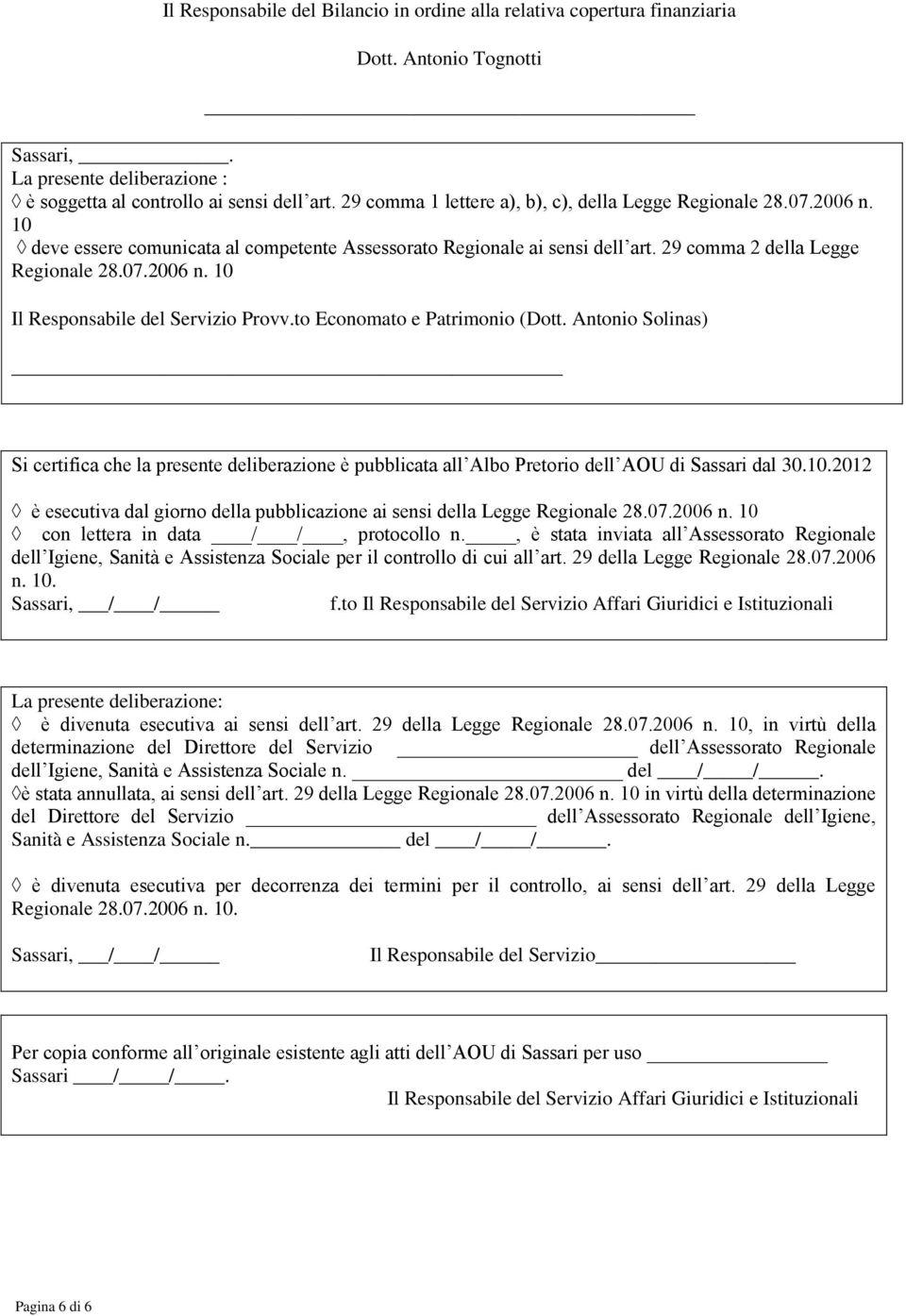 to Economato e Patrimonio (Dott. Antonio Solinas) Si certifica che la presente deliberazione è pubblicata all Albo Pretorio dell AOU di Sassari dal 30.10.