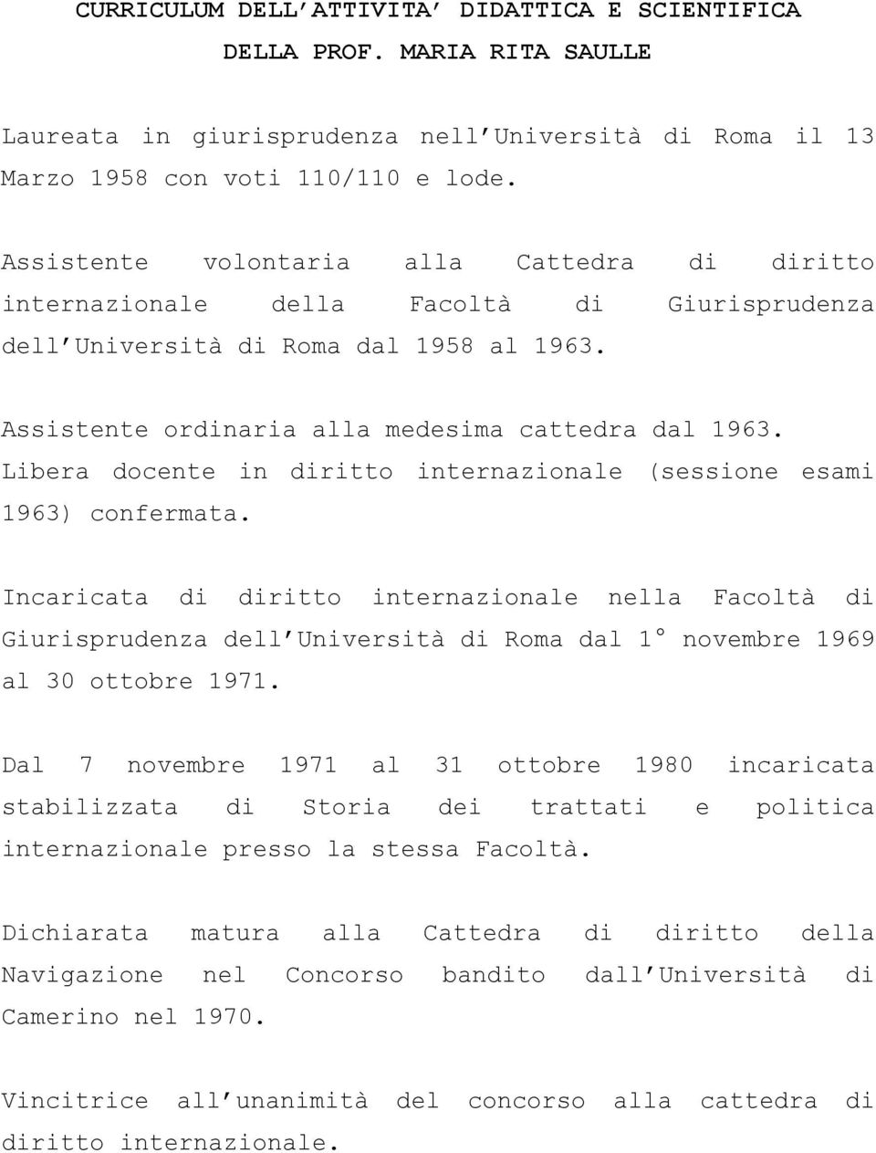 Libera docente in diritto internazionale (sessione esami 1963) confermata.