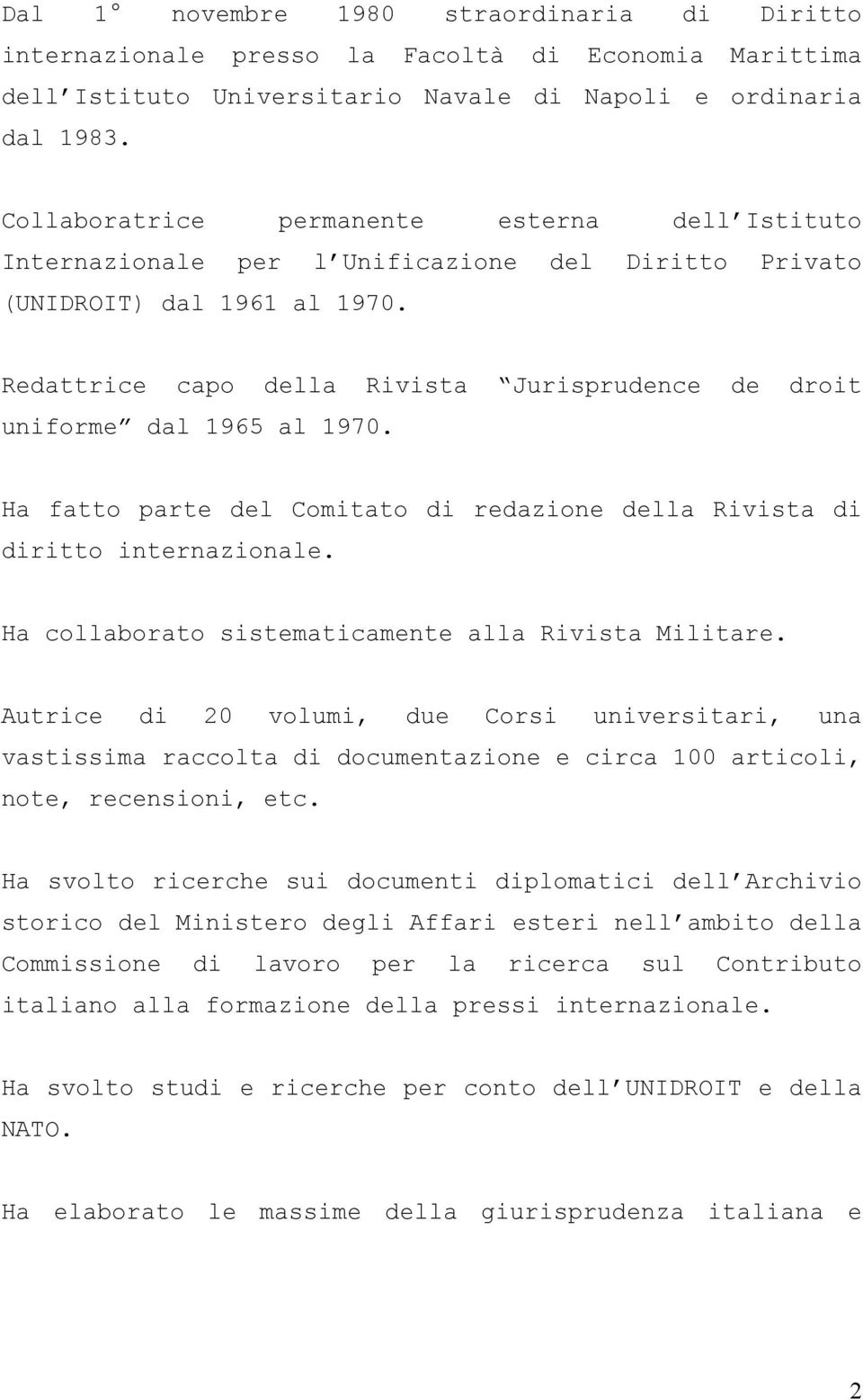 Redattrice capo della Rivista Jurisprudence de droit uniforme dal 1965 al 1970. Ha fatto parte del Comitato di redazione della Rivista di diritto internazionale.