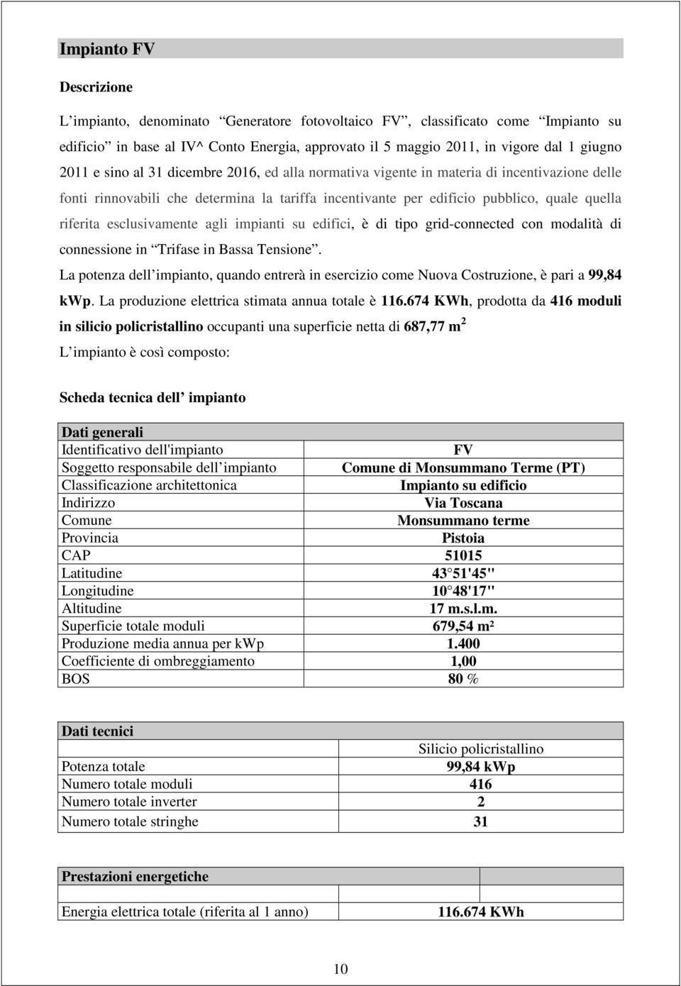 esclusivamente agli impianti su edifici, è di tipo grid-connected con modalità di connessione in Trifase in Bassa Tensione.