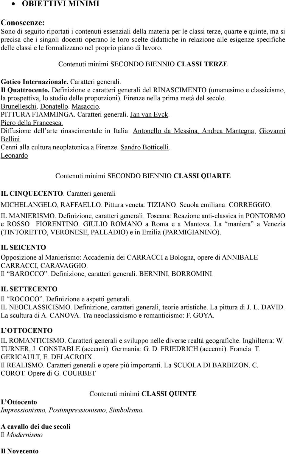 Il Quattrocento. Definizione e caratteri generali del RINASCIMENTO (umanesimo e classicismo, la prospettiva, lo studio delle proporzioni). Firenze nella prima metà del secolo. Brunelleschi. Donatello.