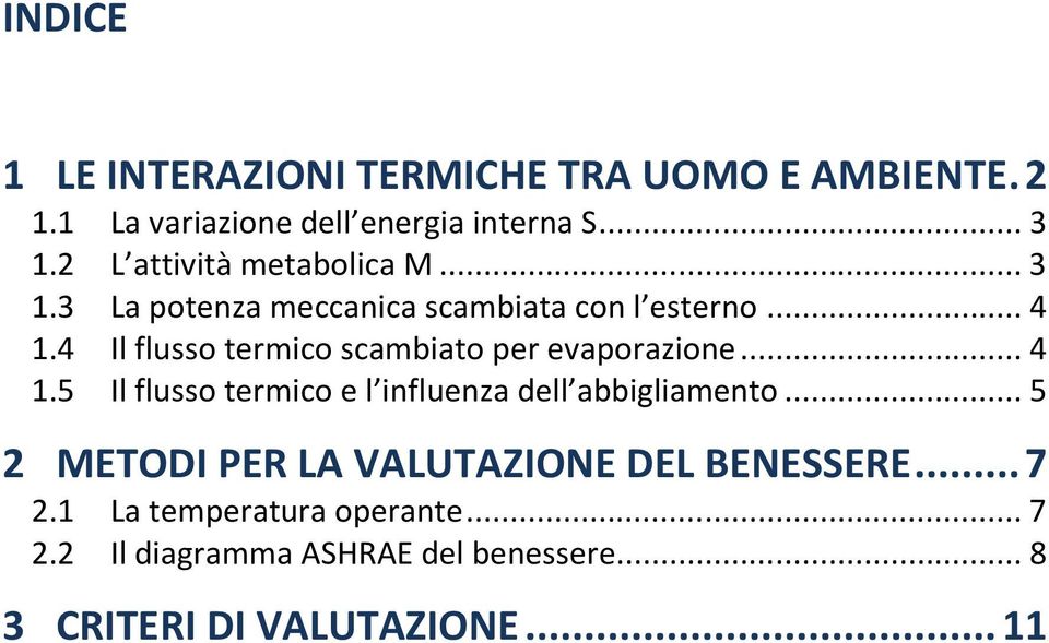 4 Il flusso termico scambiato per evaporazione... 4 1.5 Il flusso termico e l influenza dell abbigliamento.