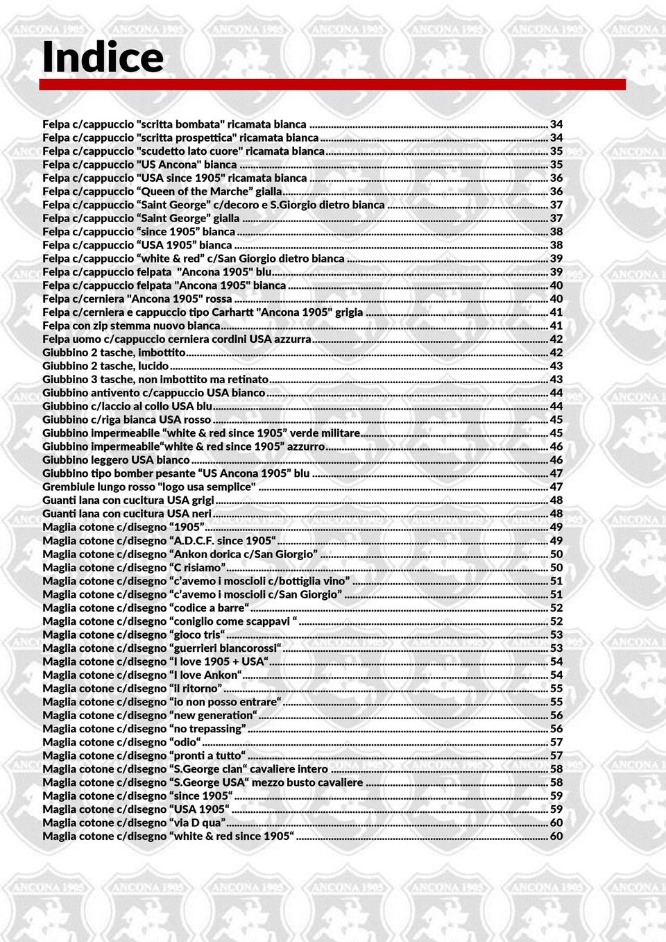 Giorgio dietro bianca... 37 Felpa c/cappuccio Saint George gialla... 37 Felpa c/cappuccio since 1905 bianca... 38 Felpa c/cappuccio USA 1905 bianca.