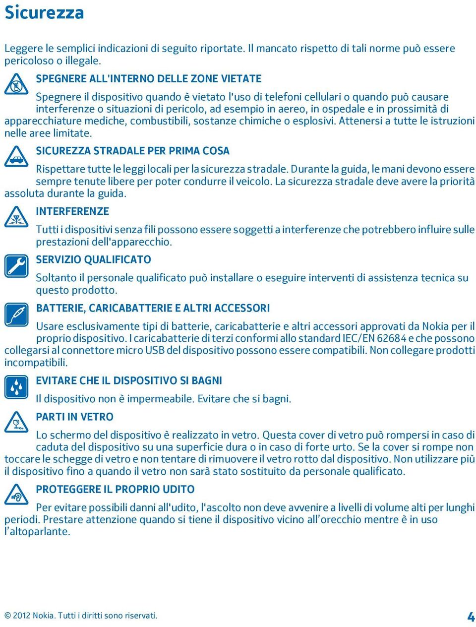 ospedale e in prossimità di apparecchiature mediche, combustibili, sostanze chimiche o esplosivi. Attenersi a tutte le istruzioni nelle aree limitate.