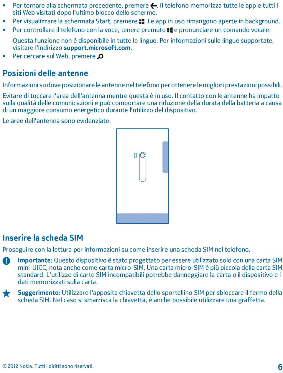 Per informazioni sulle lingue supportate, visitare l'indirizzo support.microsoft.com. Per cercare sul Web, premere.