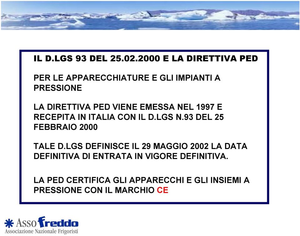 VIENE EMESSA NEL 1997 E RECEPITA IN ITALIA CON IL D.LGS N.93 DEL 25 FEBBRAIO 2000 TALE D.