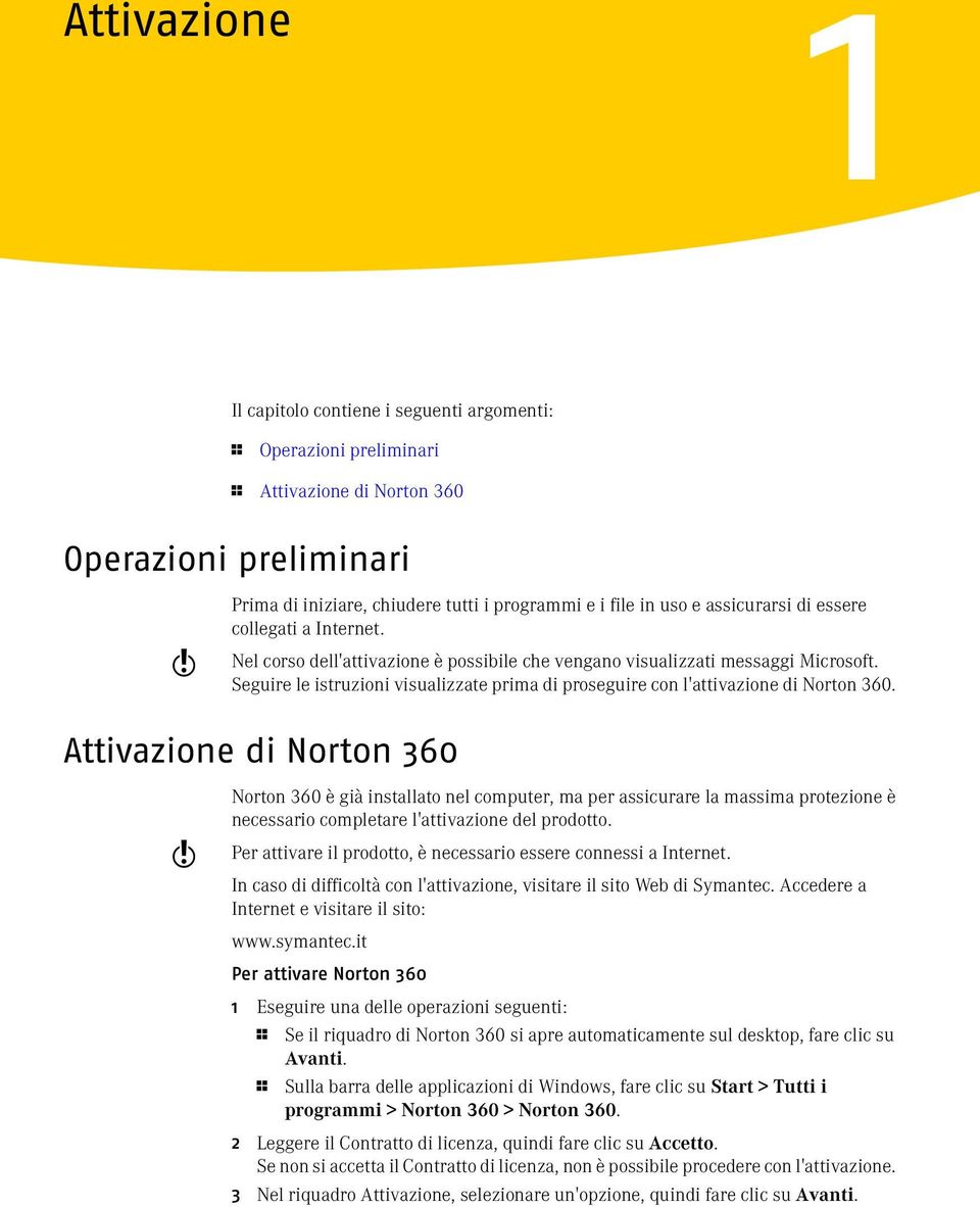 Seguire le istruzioni visualizzate prima di proseguire con l'attivazione di Norton 360.