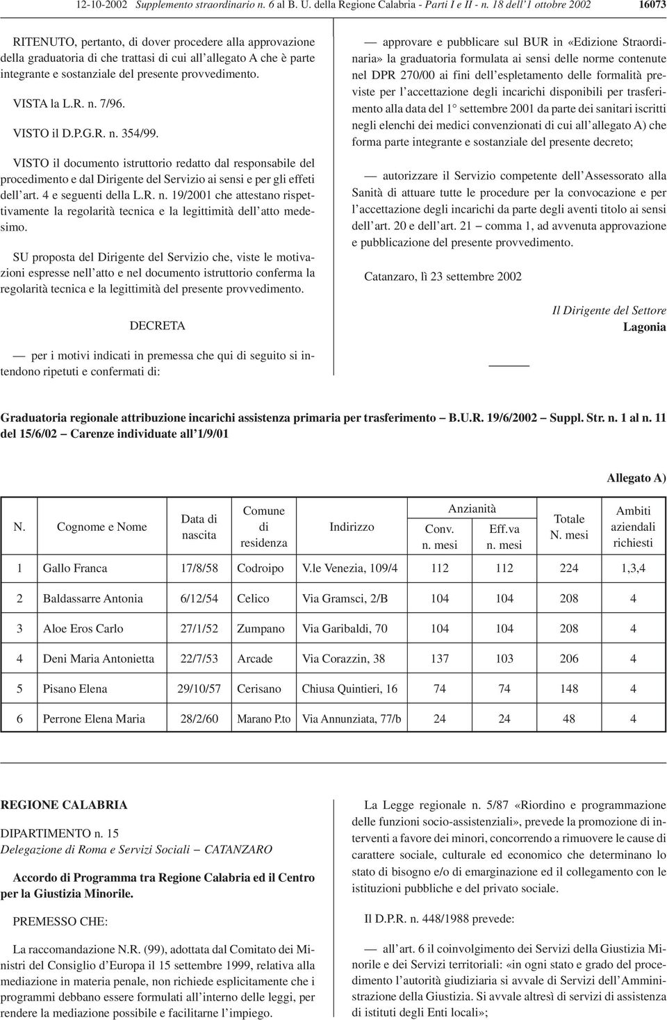 provvedimento. VISTA la L.R. n. 7/96. VISTO il D.P.G.R. n. 354/99.