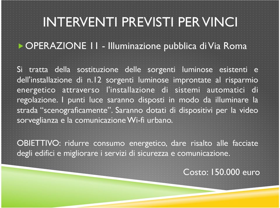 12 sorgenti luminose improntate al risparmio energetico attraverso l'installazione di sistemi automatici di regolazione.