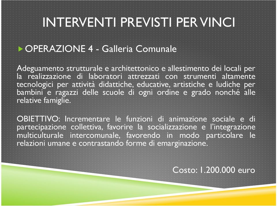 strumenti altamente tecnologici per attività didattiche, educative, artistiche e ludiche per bambini e ragazzi delle scuole di ogni ordine e grado nonché alle