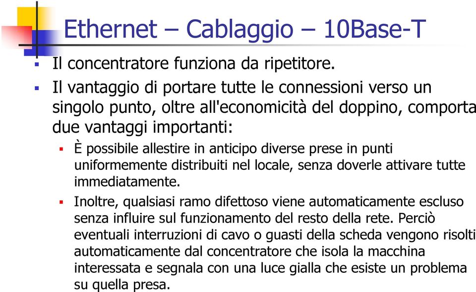 anticipo diverse prese in punti uniformemente distribuiti nel locale, senza doverle attivare tutte immediatamente.