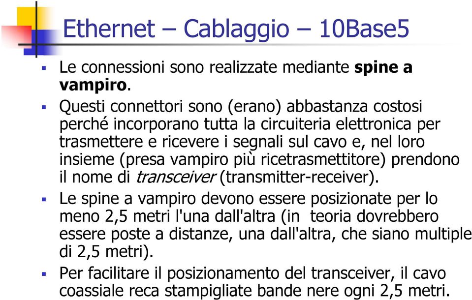 insieme (presa vampiro più ricetrasmettitore) prendono il nome di transceiver (transmitter-receiver).