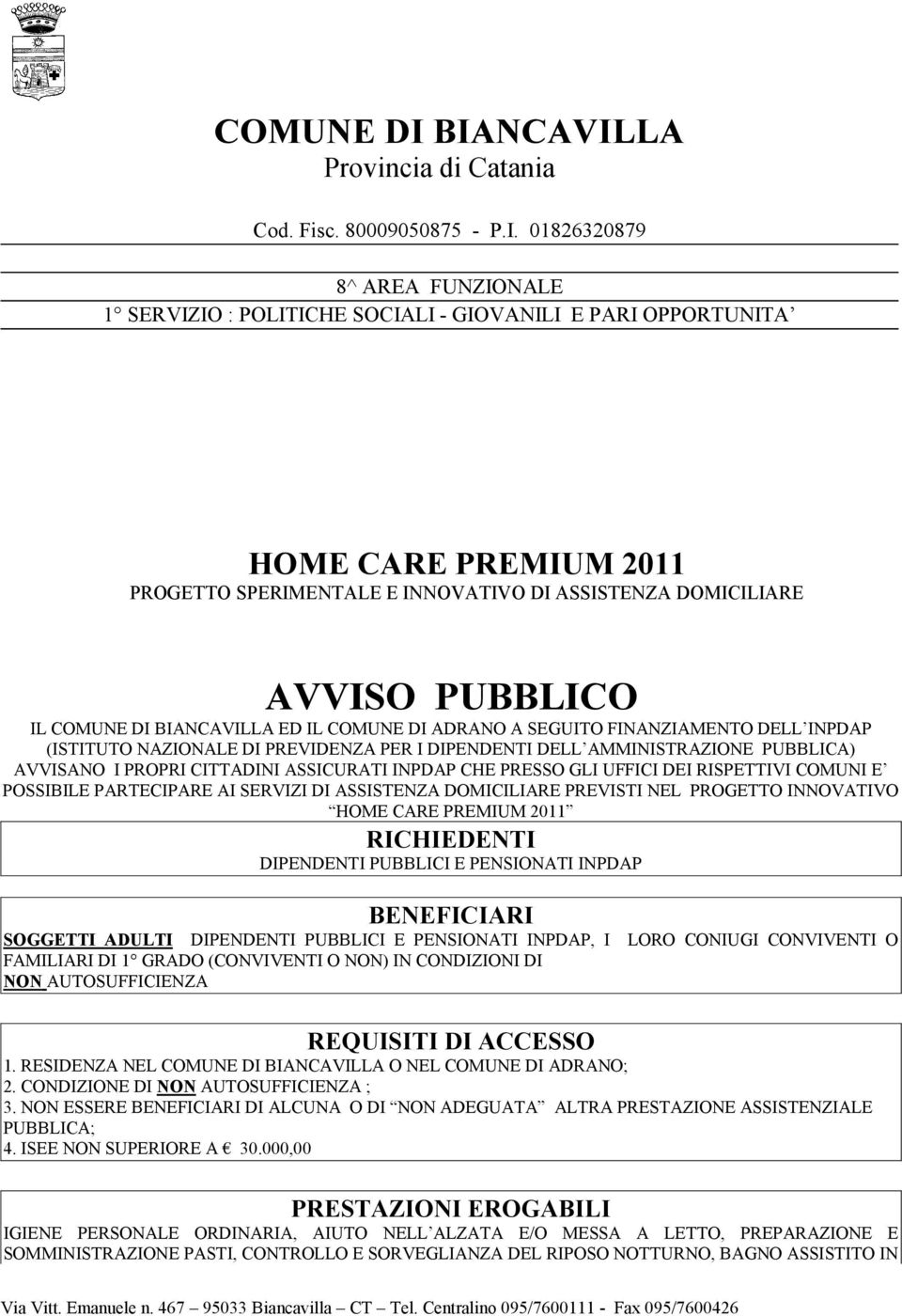 ASSISTENZA DOMICILIARE PREVISTI NEL PROGETTO INNOVATIVO HOME CARE PREMIUM 2011 RICHIEDENTI DIPENDENTI PUBBLICI E PENSIONATI INPDAP BENEFICIARI SOGGETTI ADULTI DIPENDENTI PUBBLICI E PENSIONATI INPDAP,