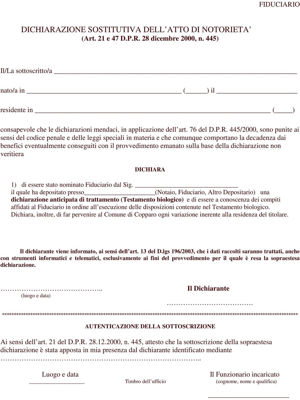 445/2000, sono punite ai sensi del codice penale e delle leggi speciali in materia e che comunque comportano la decadenza dai benefici eventualmente conseguiti con il provvedimento emanato sulla base